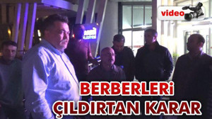 Berberleri çıldırtan karar