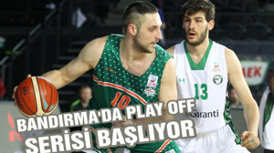 Bandırma'da play off serisi başlıyor