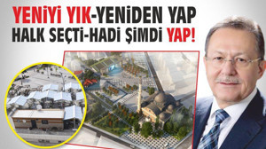 YENİYİ YIK- YENİDEN YAP HALK SEÇTİ -HADİ ŞİMDİ YAP!