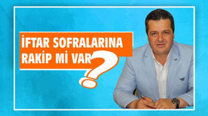 İFTAR SOFRALARINA RAKİP Mİ VAR?