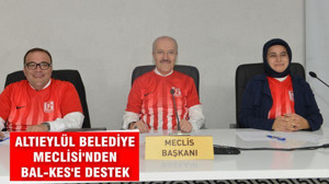ALTIEYLÜL BELEDİYE MECLİSİ’NDEN BAL-KES’E DESTEK