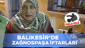 BALIKESİR’DE ZAĞNOSPAŞA İFTARLARI