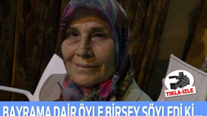 BAYRAMA DAİR ÖYLE BİRŞEY SÖYLEDİ Kİ…