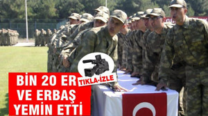 BİN 20 ER VE ERBAŞ YEMİN ETTİ