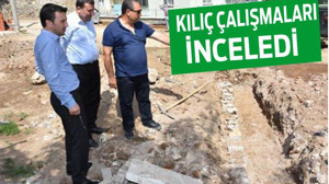 KILIÇ ÇALIŞMALARI İNCELEDİ