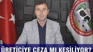 ÜRETİCİYE CEZA MI KESİLİYOR?