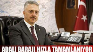Adalı Barajı hızla tamamlanıyor