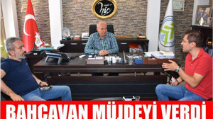BAHÇAVAN MÜJDEYİ VERDİ