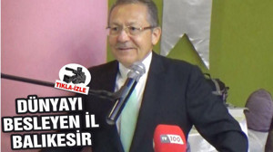 DÜNYAYI BESLEYEN İL BALIKESİR