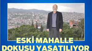 ESKİ MAHALLE DOKUSU YAŞATILIYOR
