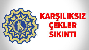 KARŞILIKSIZ ÇEKLER SIKINTI