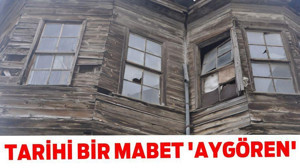 TARİHİ BİR MABET ‘AYGÖREN’