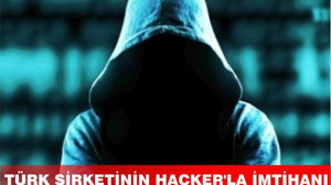 Türk şirketinin hacker’la imtihanı