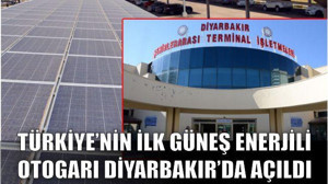 Türkiye’nin İlk Güneş Enerjili Otogarı Diyarbakır’da Açıldı