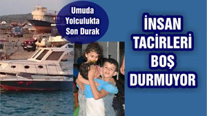 İNSAN TACİRLERİ BOŞ DURMUYOR