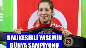 BALIKESİRLİ YASEMİN DÜNYA ŞAMPİYONU