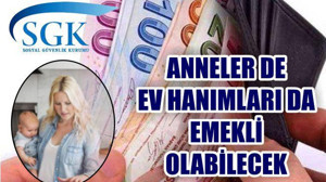 Milyonlarca Anne ve Ev Hanımına Emeklilik Yolu