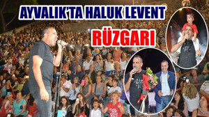 AYVALIK’TA HALUK LEVENT RÜZGARI