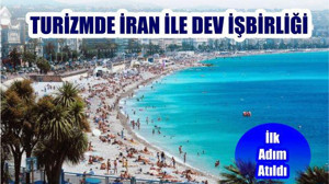 Turizmde İran İle Dev İşbirliği