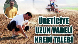 “Üreticilere, Faizsiz Yeni Uzun Vadeli Kredi İmkanları Sunulmalı”
