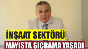 İnşaat sektörü mayısta sıçrama yaşadı”