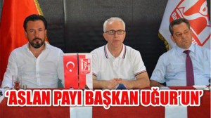 “Aslan Payı Başkan Uğur’un”