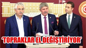 “Topraklar el değiştiriyor”
