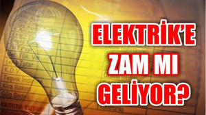 ELEKTRİK'E ZAM MI GELİYOR?