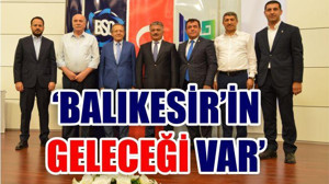 YAZICI 'BALIKESİR'İN GELECEĞİ VAR'
