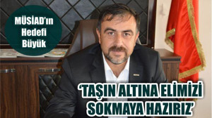 “Taşın Altına Elimizi Sokmaya Hazırız”