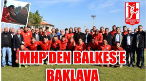 MHP’DEN BALKES’E BAKLAVA
