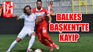 BALKES BAŞKENT’TE KAYIP