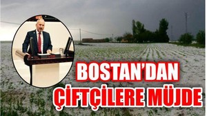 ÇİFTÇİLERE MÜJDE’Yİ BOSTAN VERDİ