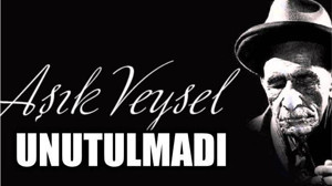 AŞIK VEYSEL UNUTULMADI