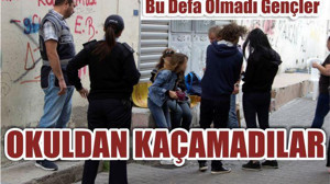 OKULDAN KAÇAMADILAR