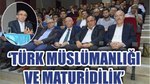 “Türk Müslümanlığı ve Maturidilik” Anlatıldı