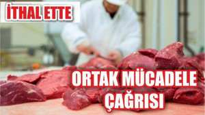 İTHAL ETE KARŞI ORTAK MÜCADELE ÇAĞRISI!