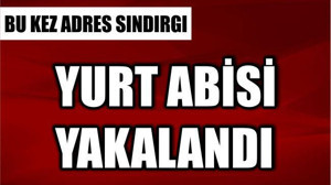 Yurt Abisi Yakalandı