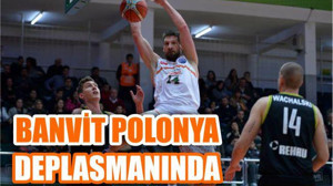 BANVİT’İN POLONYA ÇIKARMASI