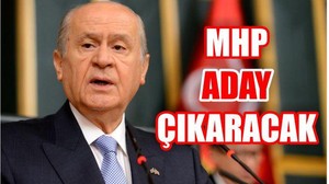 BAHÇELİ ‘MHP ADAY ÇIKARACAK’