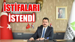 O İSİMLERİN İSTİFALARI İSTENDİ