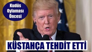 TRUMP'TAN KÜSTAH TEHDİT