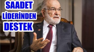 SAADET LİDERİNDEN DESTEK: İKTİDAR ÖNEMSEMELİ