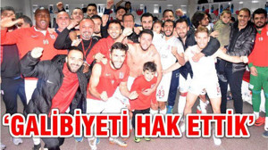 'Galibiyeti Hak Ettik'