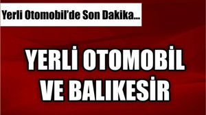 YERLİ OTOMOBİL VE BALIKESİR
