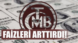 FAİZLERİ ARTTIRDIĞINI AÇIKLADI!