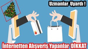 Uzmanlar, Yılbaşında İnternetten Alışveriş Yapanları Uyardı