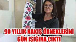 90 YILLIK NAKIŞ ÖRNEKLERİNİ GÜN IŞIĞINA ÇIKTI