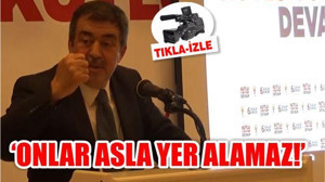 'ONLAR ASLA PARTİDE YER ALAMAZ!'