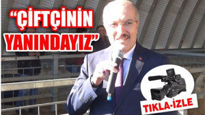 ‘YEREL YÖNETİMLER OLARAK ÇİFTÇİNİN YANINDAYIZ’